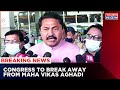 Congress To Break Away From Maha Vikas Aghadi In Few Days After Shiv Sena MLAs