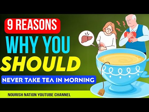 9 reasons why you should never Take Tea in the morning | Nourish Nation