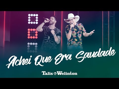 Achei Que Era Saudade - Talis e Welinton