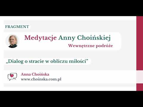 Anna Choińska - „Dialog o stracie w obliczu miłości" - fragment medytacji