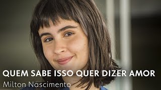 Quem Sabe Isso Quer Dizer Amor - Milton Nascimento | Pega Pega