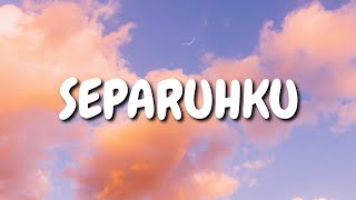 Nano - SEPARUHKU | lyrics