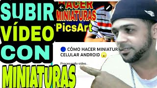 🔵 COMO SUBIR UN VÍDEO A YOUTUBE -desde el CELULAR con MINIATURA 😍