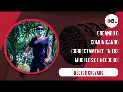 Creando y comunicando correctamente en tus modelos de negocios | Con Héctor Cruzado