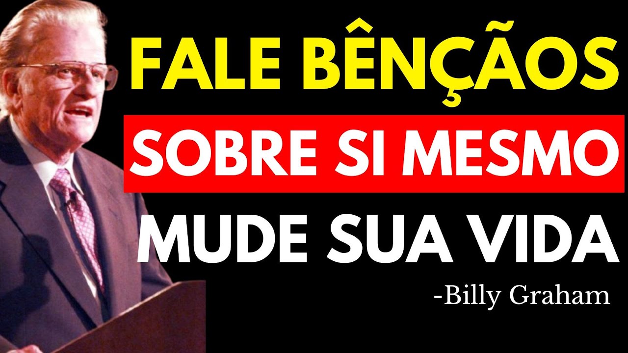 FALE BENÇÃOS SOBRE SI MESMO, MUDE SUA VIDA! | Billy Graham