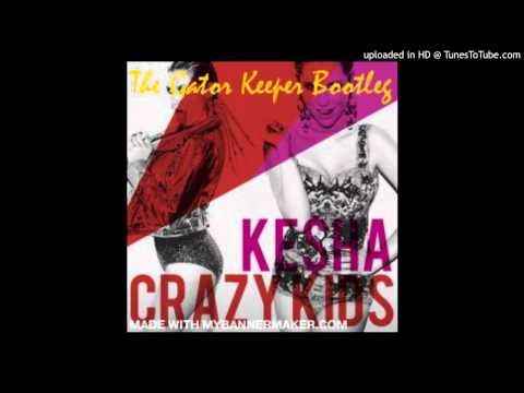 Ke$ha ft. Will.I.Am - Crazy Kids (The Gator Keeper Bootleg)