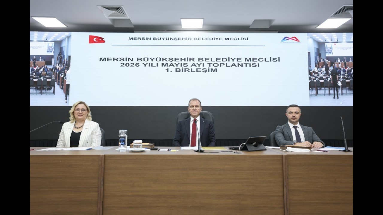 MERSİN BÜYÜKŞEHİR MECLİSİ’NİN MAYIS AYI 1  BİRLEŞİMİ, BAŞKAN SEÇER BAŞKANLIĞINDA GERÇEKLEŞTİRİLDİ