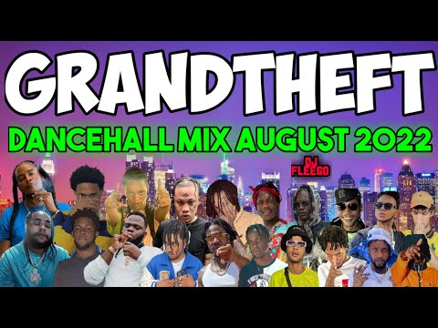 DANCEHALL MIX AUGUST 2022 [GRANDTHEFT], | DANCEHALL MIX 2022, DJ FLEEGO | DANE RAY | KRAFF |.