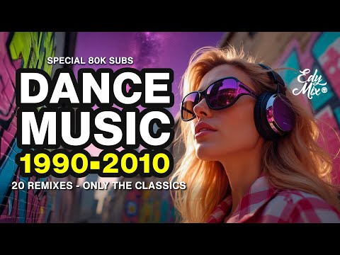 REMIXES Dance Music 90s/2000s: From 1990 to 2010 | #10 | DJ Edy Mix.