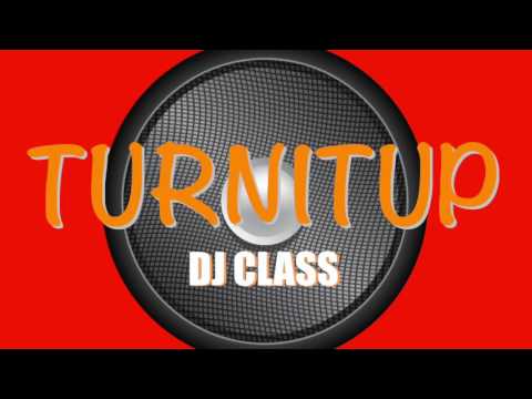 DJ CLASS-TURNITUP