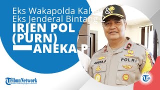 Profil Irjen Pol Purn Aneka Pristafuddin, Ialah Eks Wakapolda Kalimantan Selatan, Jenderal Bintang 2