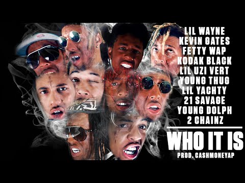Who It Is (ft. Lil Wayne, Kevin Gates, Kodak Black, Lil Uzi Vert + 6 more)