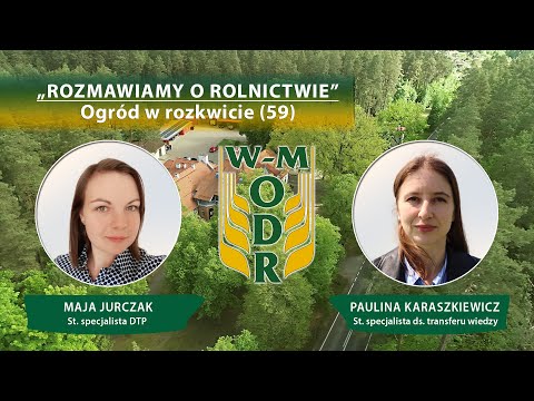 „Rozmawiamy o rolnictwie” odc. nr 59 - Ogród w rozkwicie