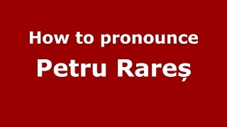 How to pronounce Petru Rareș