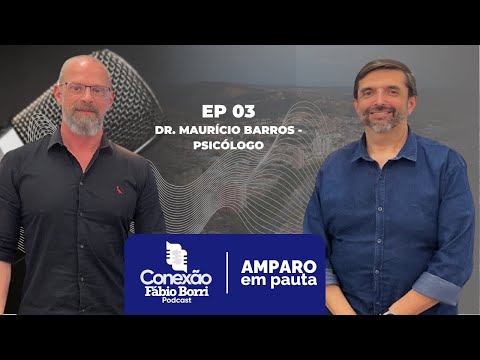 CONEXÃO FÁBIO BORRI - 3 - Dr. Maurício Barros - Psicólogo