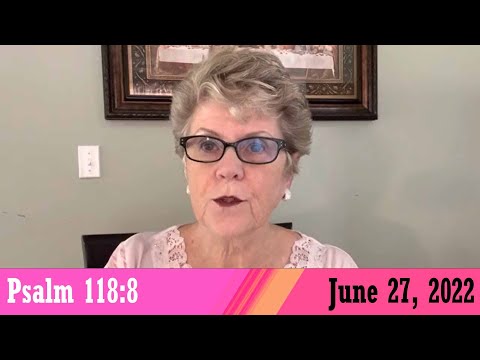 Daily Devotionals for June 27, 2022 - Psalm 118:8 by Bonnie Jones