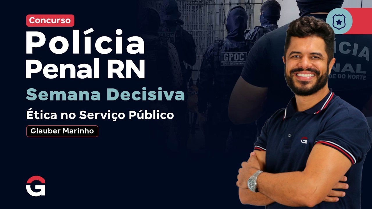 Concurso Polícia Penal RN | Semana Decisiva em Ética no Serviço Público com Glauber Marinho