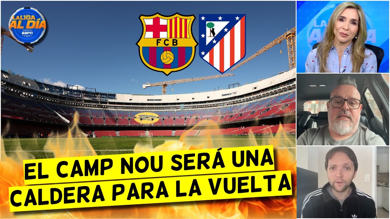 BARCELONA PREPARA el CAMP NOU para ir por la REMONTADA vs ATLÉTICO DE MADRID | La Liga Al Día