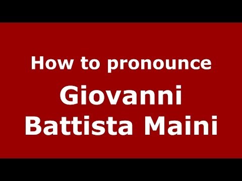 How to pronounce Giovanni Battista Maini (Italian/Italy) - PronounceNames.com