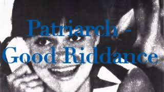Patriarch - Good Riddance w/ lyrics