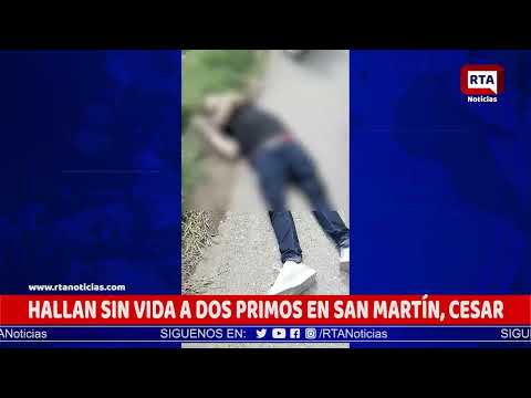 HALLAN SIN VIDA A DOS HOMBRES EN SAN MARTÍN, CESAR