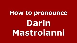 How to pronounce Darin Mastroianni
