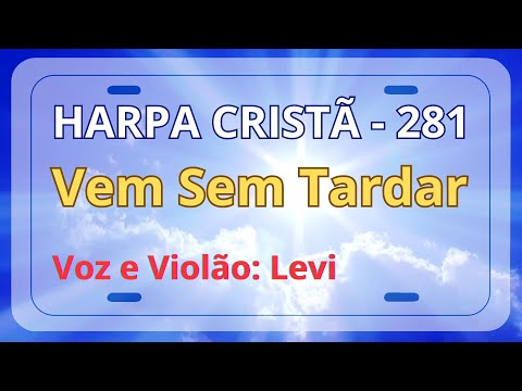 Harpa Cristã - 281 - Vem Sem Tardar - Levi - com letra