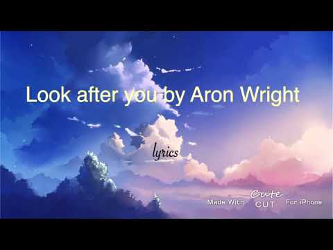 Look after you by Aron Wright lyrics