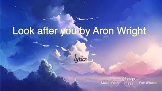 Look after you by Aron Wright lyrics