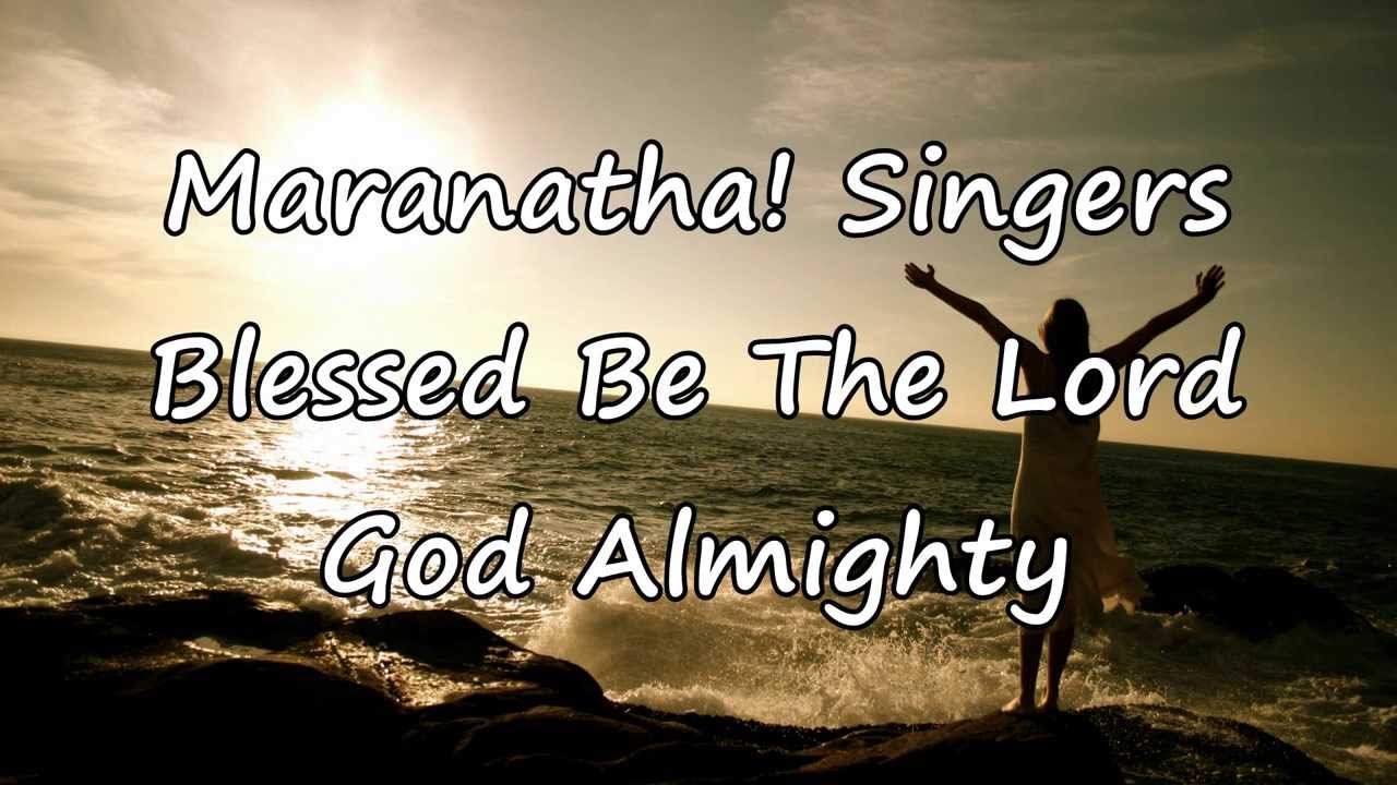 Maranatha! Singers - Blessed Be The Lord God Almighty [with lyrics]