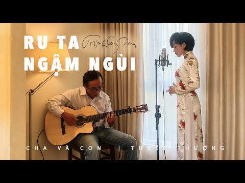RU TA NGẬM NGÙI | TRỊNH CÔNG SƠN | TUYẾT PHƯỢNG | CHA VÀ CON