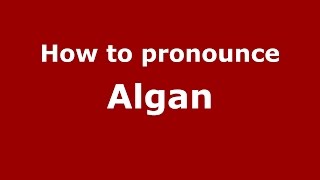 How to pronounce Algan