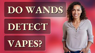 Do wands detect vapes