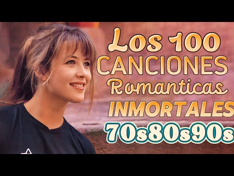 LAS 100 CANCIONES ROMANTICAS INMORTALES 70´s80´s