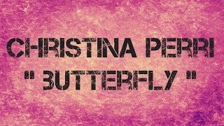 Christina Perri  - BUTTERFLY  -  Lyrics