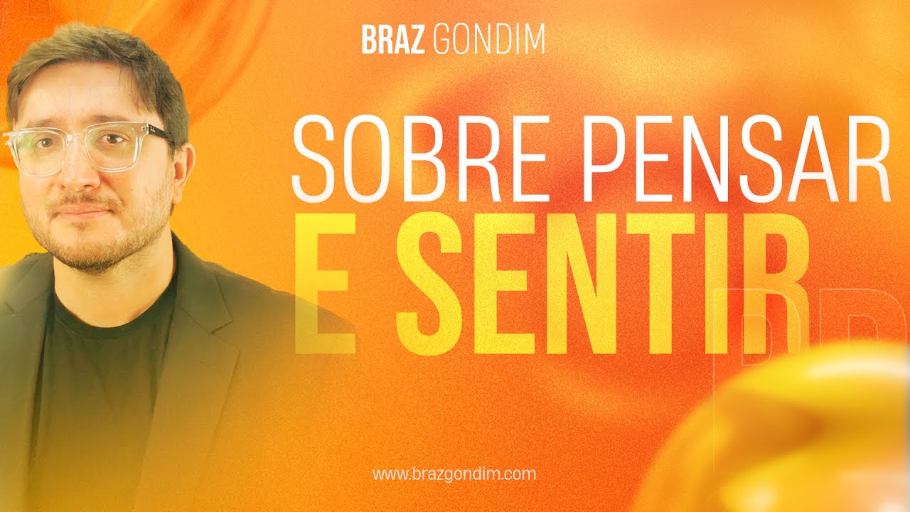 Dr. Braz Gondim - Sobre Pensar e Sentir