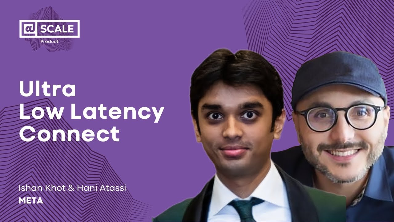 Ultra Low Latency Connect | Ishan Khot and Hani Atassi, Meta