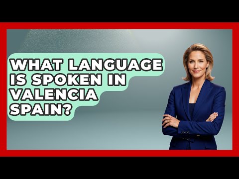What Language Is Spoken In Valencia Spain? - Iberian Wonders