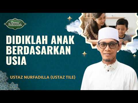 Biar Gak Manja, Ini Tips Mendidik Anak Berdasarkan Usia | Ustaz Nurfadilla - Damai Indonesiaku