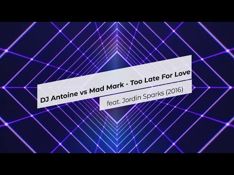 DJ Antoine vs Mad Mark Ft. Jordin Sparks - Too Late For Love (2016)