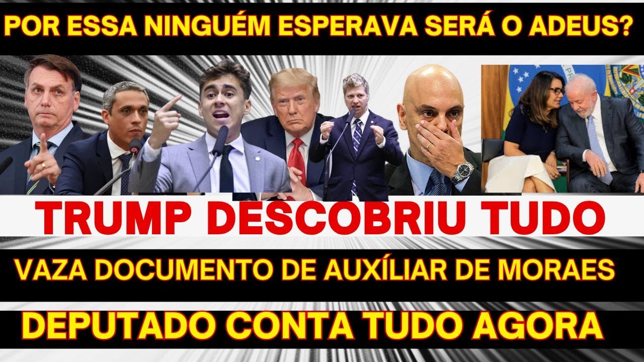TRUMP DESCOBRIU TUDO VAZOU O DOCUMENTO DO AUXILIA DE MORAES DEPUTADO CONTOU TUDO SERÁ O ADEUS ?
