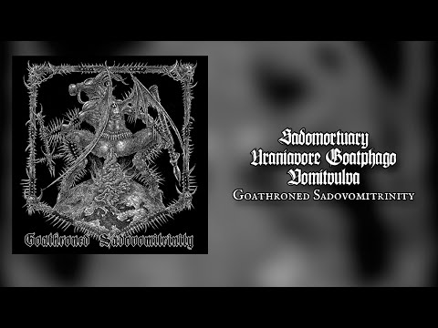 SADOMORTUARY / URANIAVORE GOATPHAGO / VOMITVULVA "Goathroned Sadovomitrinity"