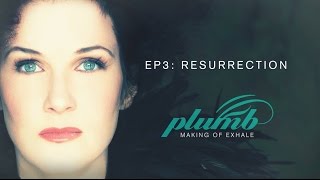 PLUMB - Making of Exhale #3 - RESURRECTION