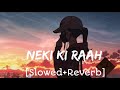 Neki Ki Raah Slowed Reverb Traffic Lofi Mix