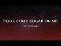 Def Leppard Pour Some Sugar On Me Lyrics