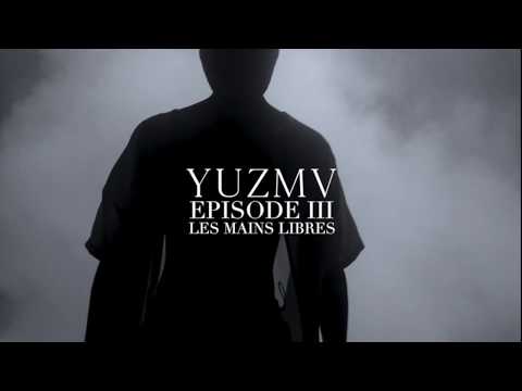 YUZMV - Episode III - "Les Mains libres" (clip officiel)
