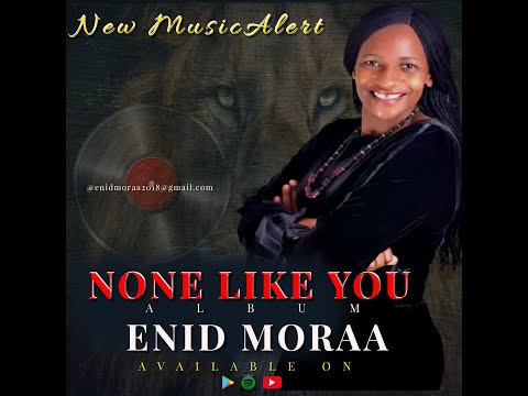 NONE LIKE YOU BY ENID MORAA