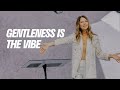 gentleness is the vibe