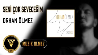 Orhan Ölmez - Seni Çok Seveceğim - Official Audio
