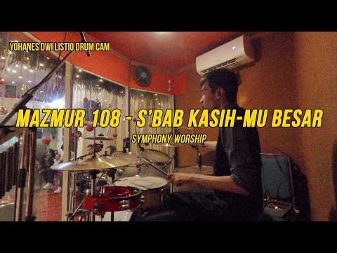 Mazmur 108 - S'bab KasihMu Besar (Symphony Worship) - Yohanes Dwi Listio Drum Cam